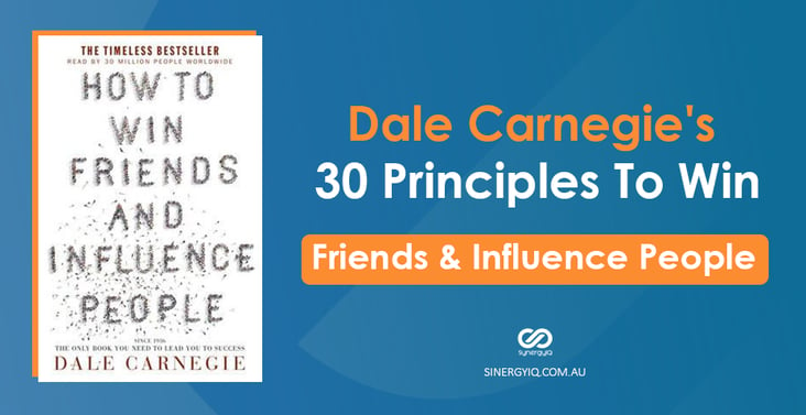 Dale Carnegie’s 30 Principles To Win Friends & Influence People